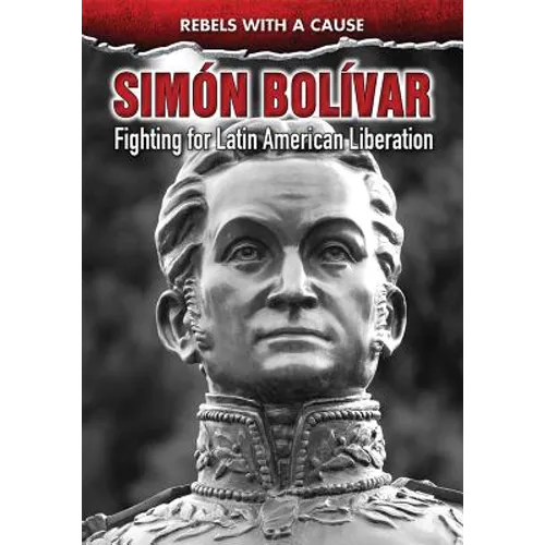 Simón Bolívar: Fighting for Latin American Liberation