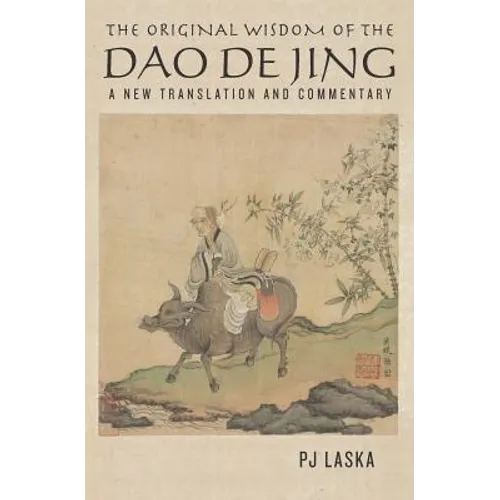 The Original Wisdom of the DAO DE JING: A New Translation and Commentary