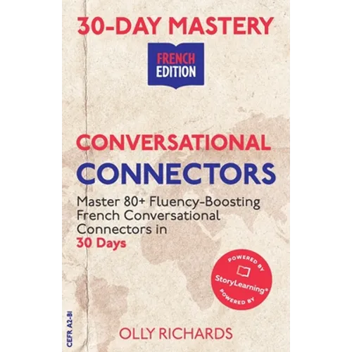 30-Day Mastery: Conversational Connectors: Master French Conversational Connectors in 30 Days French Edition