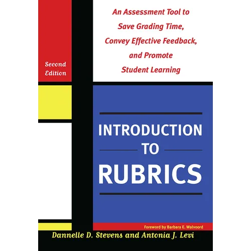 Introduction to Rubrics: An Assessment Tool to Save Grading Time, Convey Effective Feedback, and Promote Student Learning