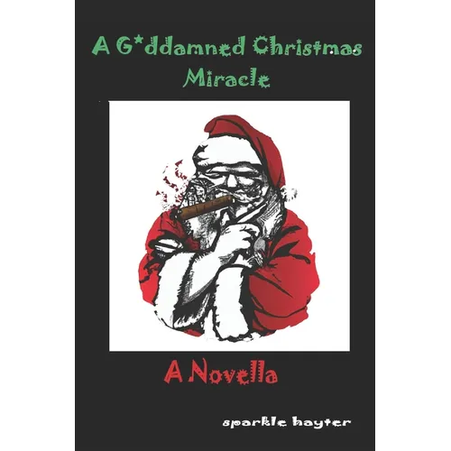 A Goddamned Christmas Miracle: A Novella