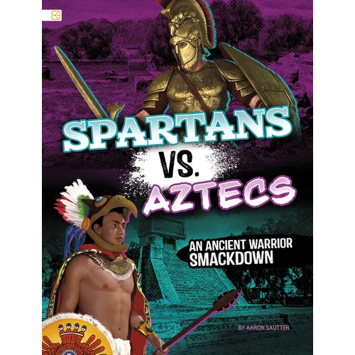 Spartans vs. Aztecs: An Ancient Warrior Smackdown