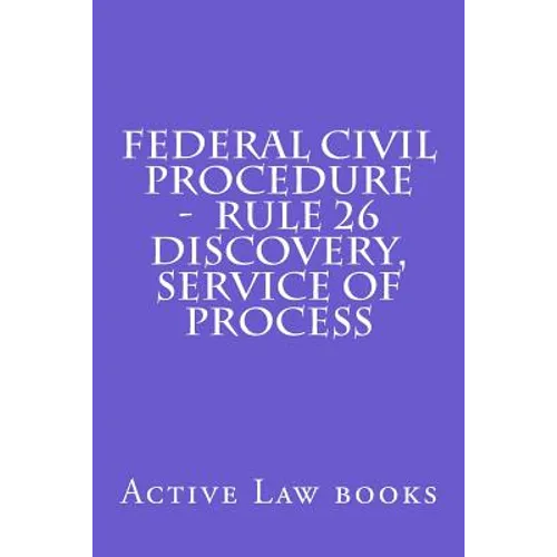 Federal Civil Procedure - Rule 26 Discovery, Service of Process
