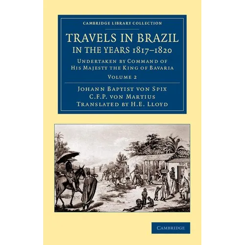 Travels in Brazil, in the Years 1817 1820: Undertaken by Command of His Majesty the King of Bavaria