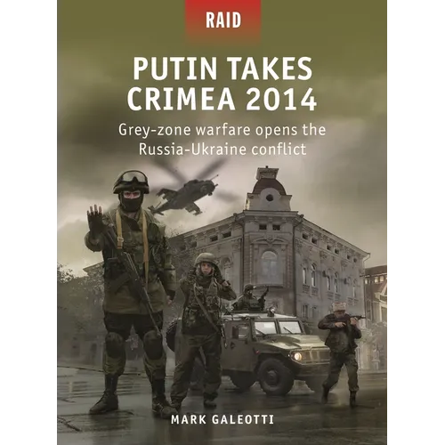Putin Takes Crimea 2014: Grey-Zone Warfare Opens the Russia-Ukraine Conflict