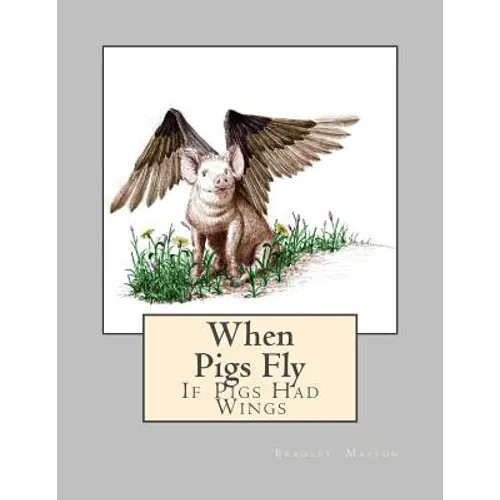 When Pigs Fly: If Pigs Had Wings
