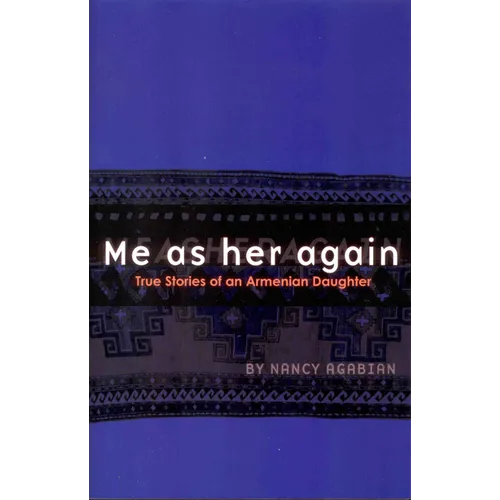 Me as Her Again: True Stories of an Armenian Daughter