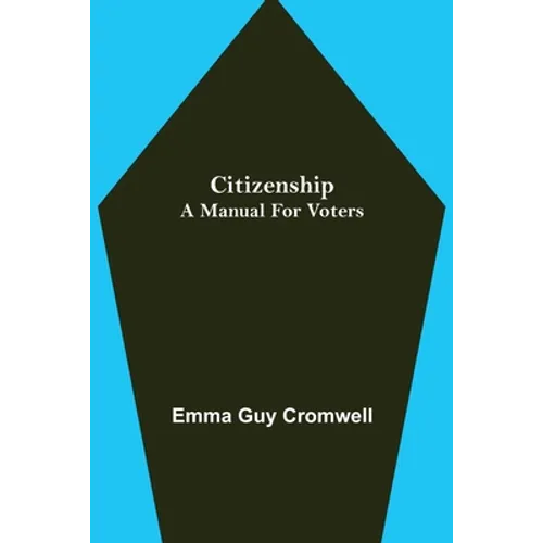 Citizenship; A Manual for Voters