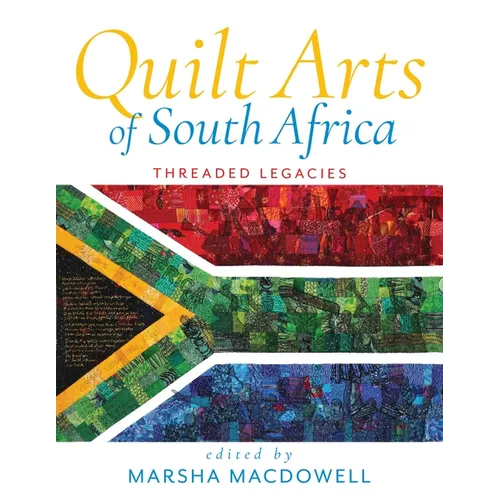 Quilt Arts of South Africa: Threaded Legacies