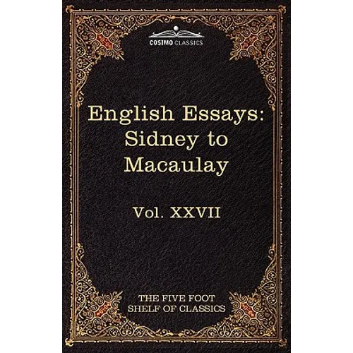 English Essays: From Sir Philip Sidney to Macaulay: The Five Foot Shelf of Classics, Vol. XXVII (in 51 Volumes)