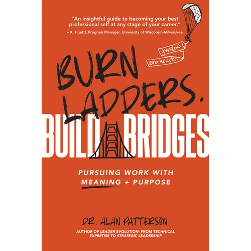 Burn Ladders. Build Bridges: Pursuing Work with Meaning + Purpose