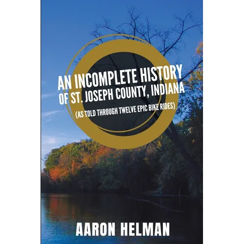 An Incomplete History of St. Joseph County, Indiana