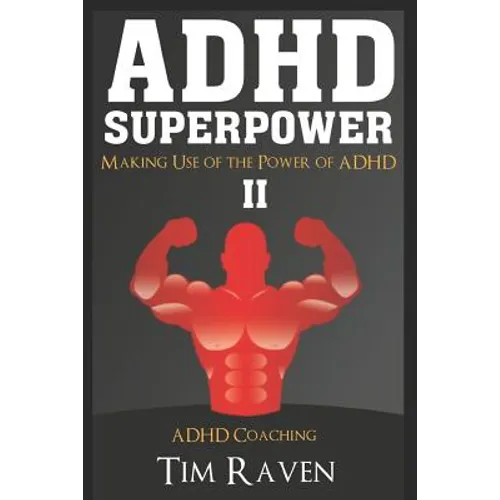 ADHD Superpower II: Making Use of the Power of ADHD
