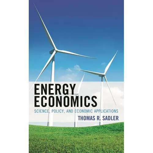 Energy Economics: Science, Policy, and Economic Applications