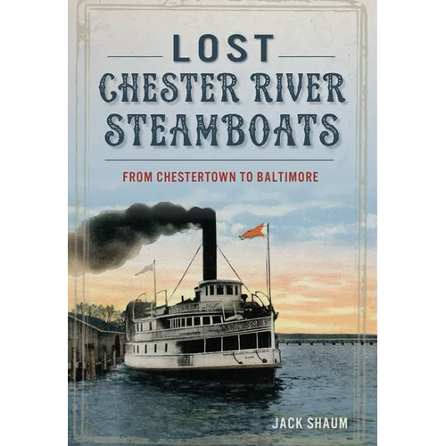 Lost Chester River Steamboats: From Chestertown to Baltimore