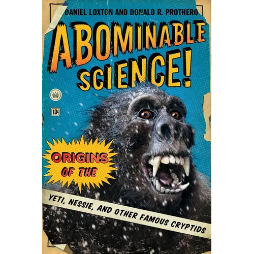 Abominable Science!: Origins of the Yeti, Nessie, and Other Famous Cryptids