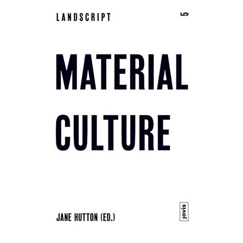 Landscript 5: Material Culture: Assembling and Disassembling Landscapes