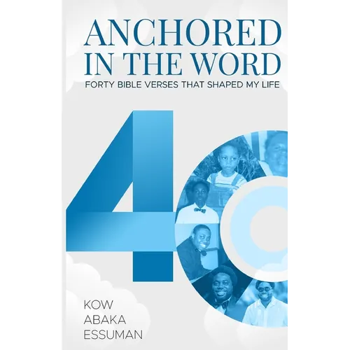 Anchored in the Word: Forty Bible Verses that Shaped My Life