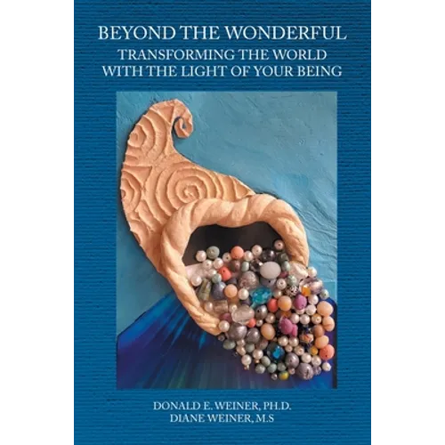 Beyond the Wonderful: Transforming the World with the Light of Your Being