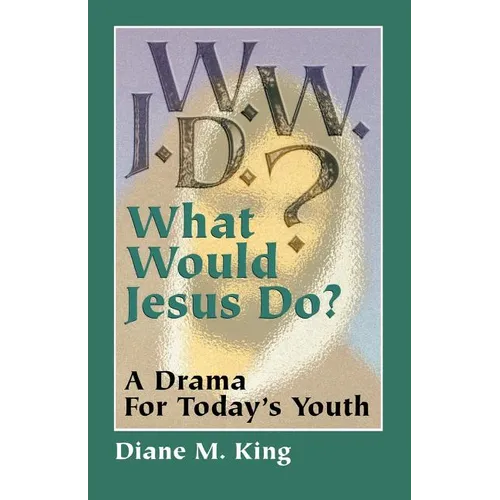 W.W.J.D.: A Drama for Today's Youth