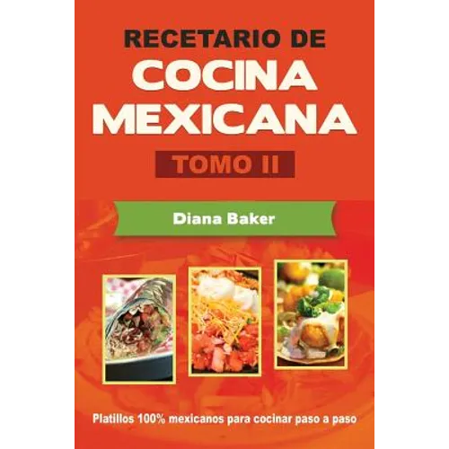 Recetario de Cocina Mexicana Tomo II: La cocina mexicana hecha fácil