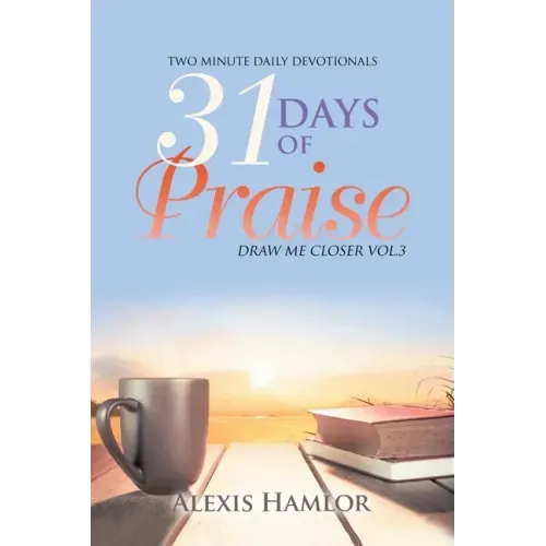 31 Days of Praise: Draw Me Closer Vol.3