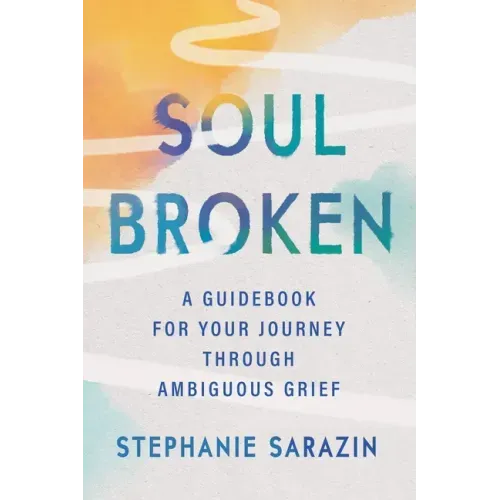 Soulbroken: A Guidebook for Your Journey Through Ambiguous Grief