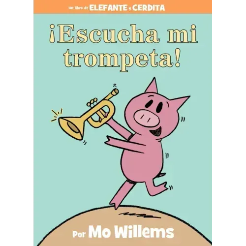 ¡Escucha Mi Trompeta!-An Elephant and Piggie Book, Spanish Edition