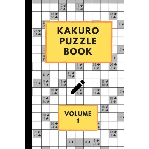 Kakuro Puzzle Book Volume 1: Kakuro puzzles - 60 Various Puzzles With Solutions - One Puzzle Per Page - Kakuro Cross Sums - Cross Addition Puzzles