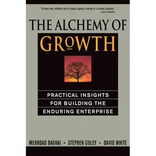The Alchemy of Growth: Practical Insights for Building the Enduring Enterprise