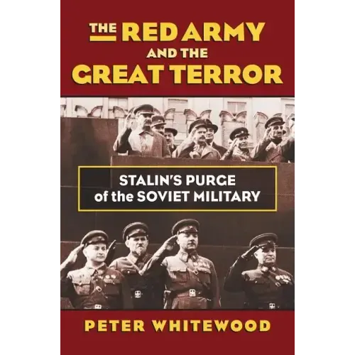 The Red Army and the Great Terror: Stalin's Purge of the Soviet Military