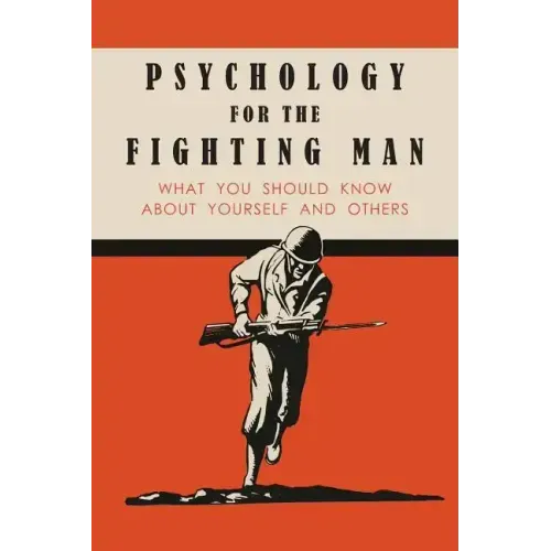 Psychology for the Fighting Man: What You Should Know About Yourself and Others