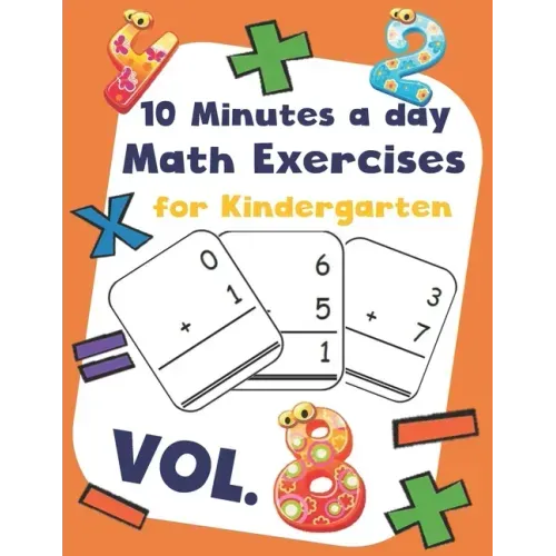 10 Minutes a day Math Excercise for Kindergarten Vol.8: 30 Days of Math Timed Tests with Addition and Subtraction in a few minutes a day, Ages 5-8(Gra