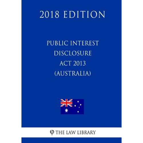 Public Interest Disclosure Act 2013 (Australia) (2018 Edition)