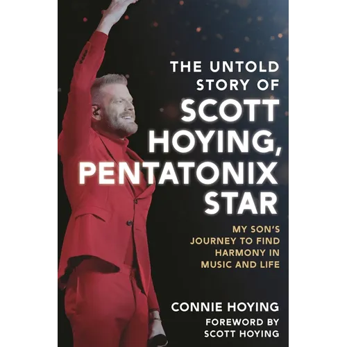The Untold Story of Scott Hoying, Pentatonix Star: My Son's Journey to Find Harmony in Music and Life