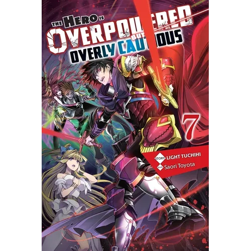 The Hero Is Overpowered But Overly Cautious, Vol. 7 (Light Novel): Volume 7