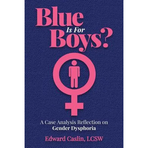Blue Is For Boys?: A Case Analysis Reflection on Gender Dysphoria