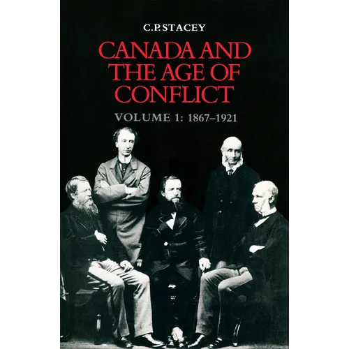 Canada and the Age of Conflict: Volume 1: 1867-1921