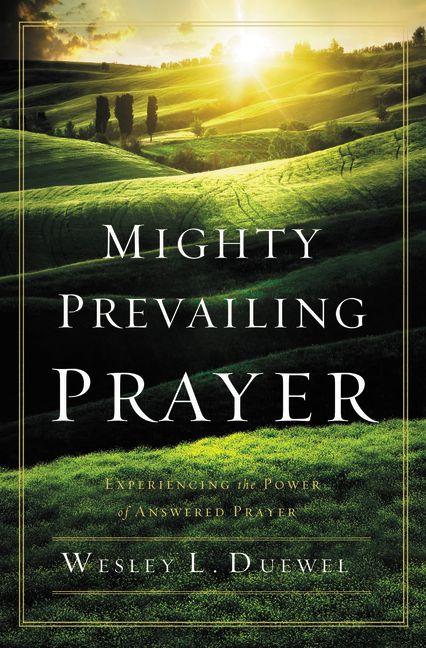 Mighty Prevailing Prayer: Experiencing the Power of Answered Prayer Book