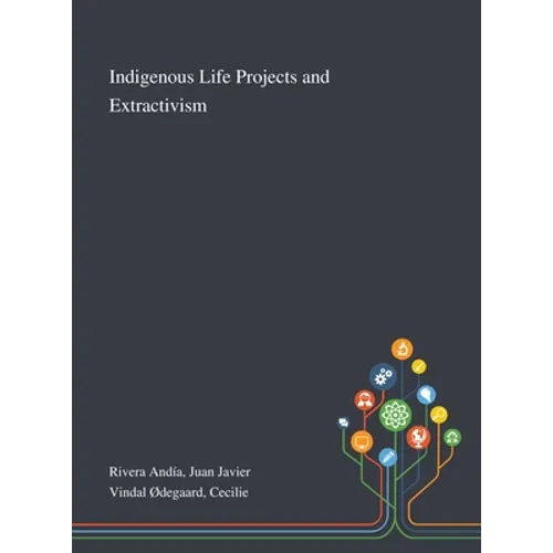 Indigenous Life Projects and Extractivism