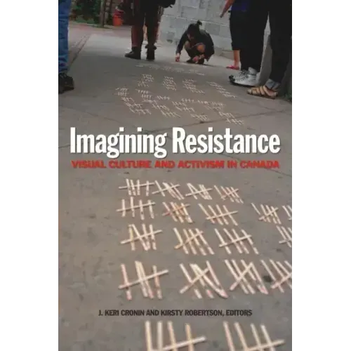 Imagining Resistance: Visual Culture and Activism in Canada