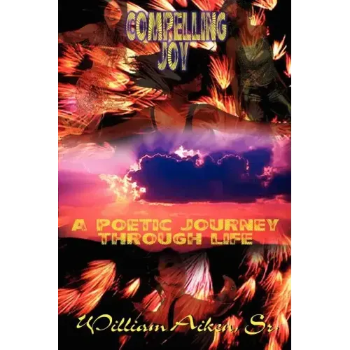 Compelling Joy: A Poetic Journey Through Life