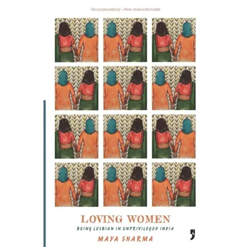 Loving Women: Being Lesbian in Unprivileged India