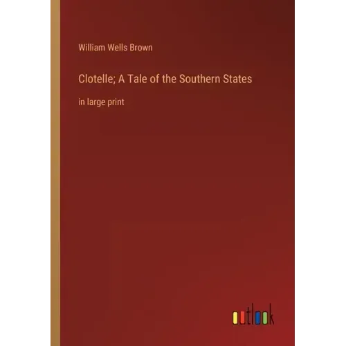 Clotelle; A Tale of the Southern States: in large print