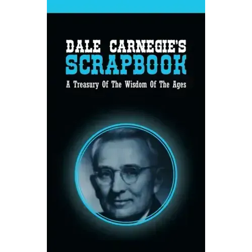 Dale Carnegie's Scrapbook: A Treasury Of The Wisdom Of The Ages