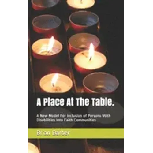 A Place At The Table.: A New Model For inclusion of Persons With Disabilities Into Faith Communities