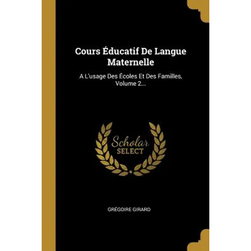 Cours Éducatif De Langue Maternelle: A L'usage Des Écoles Et Des Familles, Volume 2...