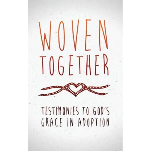 Woven Together: Testimonies to God's Grace in Adoption