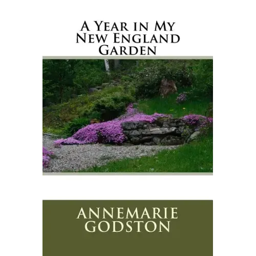A Year in My New England Garden: A Year in My New England Garden