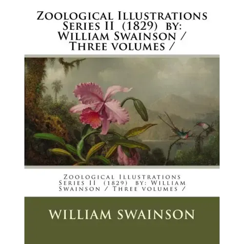 Zoological Illustrations Series II (1829) by: William Swainson / Three volumes /